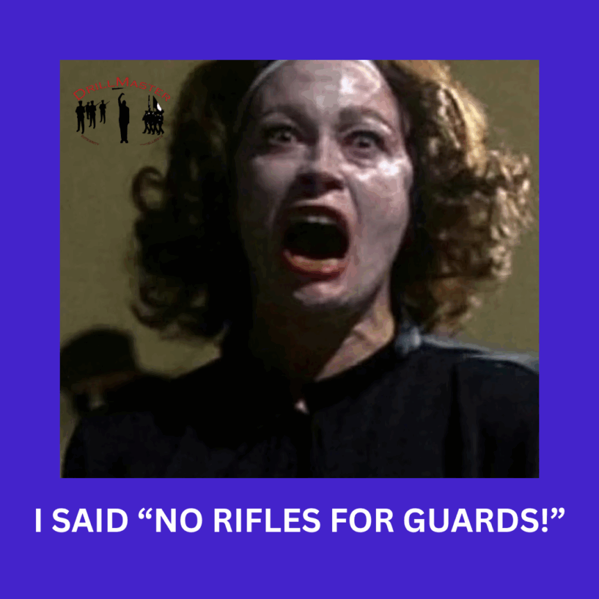 I SAID “NO RIFLES FOR GUARDS!”